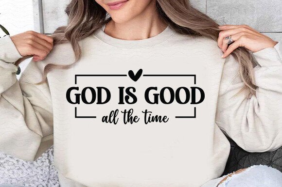 GOD is GOOD ALL the TIME Graphics for T-Shirt Designs
