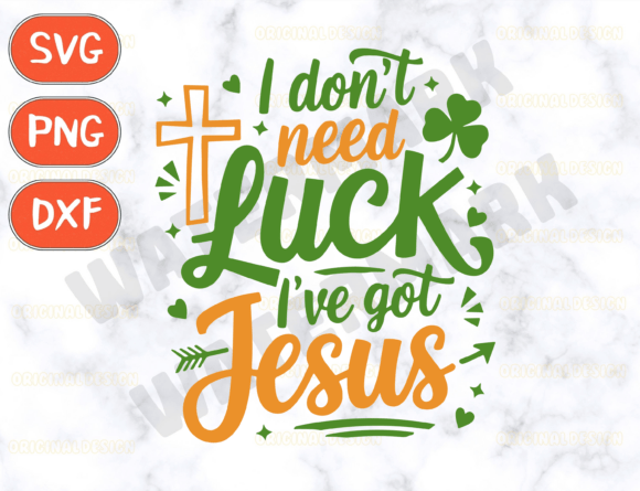 I Don't Need Luck Jesus SVG: Christian Graphics for T-Shirt Designs