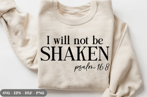 I Will Not Be Shaken SVG Christian T-Shirt Designs Graphics