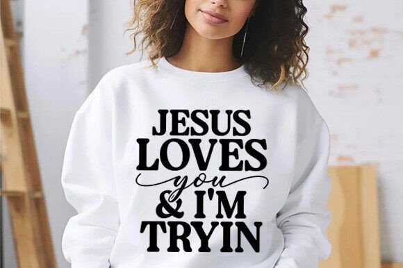 Jesus Loves You I m Tryin Christian SVG