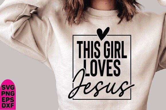 This Girl Loves Jesus SVG for Graphics & T-Shirt Designs